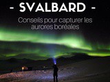 Conseils photos pour capturer des aurores boréales au Svalbard