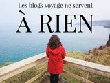 Les blogueurs voyage ne servent à rien