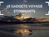 18 gadgets voyage étonnants ! Et particuliers