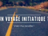 Avez-vous connu la puissance du voyage initiatique ? Voici ma recette