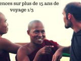 Confidences sur plus de 15 ans de voyage 1/3
