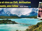 Ivcast 106 : Voyager et vivre au Chili, destination surprenante, avec Céline