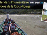 Ivcast 45 : Travailler dans l’humanitaire, avec Otxoa de la Croix-Rouge