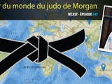 Ivcast 47 : Le tour du monde du judo de Morgan