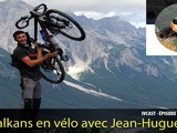 Ivcast 64 : Les Balkans en vélo avec Jean-Hugues