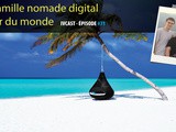 Ivcast 71 : Une famille nomade digital autour du monde