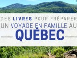 Livres pour se préparer à un voyage au Québec en famille