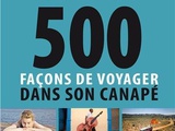 500 façons de voyager dans son canapé : 500 films, livres, disques qui donnent envie de partir