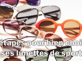 6 étapes pour bien choisir et acheter des lunettes de soleil pour pratiquer votre sport favori