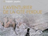 Découvrez Thierry Jamin ou l’aventurier de la cité perdue