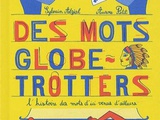 Des Mots Globe-Trotters, l’histoire des mots d’ici venus d’ailleurs