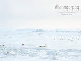 Exposition Allanngorpoq – Photographies de Sébastien Tixier à Paris du 25 avril au 10 juin 2015