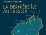 La dernière île au trésor – Un récit d’aventures de Robert Vergnes
