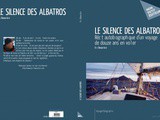Le Silence des albatros : récit autobiographique d’un voyage de 12 ans en voilier