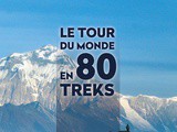 Le tour du monde en 80 treks + plein de conseils pratiques pour profiter pleinement de son voyage