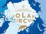 Polar circus : Les expéditions polaires à la française
