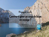 Comment gérer un coup de blues quand on voyage seule