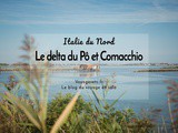 Le delta du Pô et Comacchio, une escapade entre terre et mer en Italie du nord