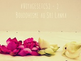#Voyagesetc52 – 2 : le bouddhisme au Sri Lanka