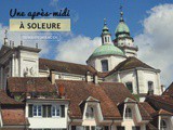 Voyage en Suisse: une après-midi à Soleure